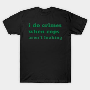 Funny Crime Joke Shirt – Sarcastic Meme Saying T-Shirt